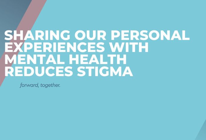 Sharing Our Personal Experience With Mental Health Reduces Stigma and Can Help Our Community