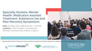 Specialty Dockets, Mental Health, Medication Assisted Treatment, Substance Use and Peer Recovery Symposium @ Hilton Garden Inn Riverfront | Suffolk | Virginia | United States